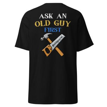 Ask An Old Guy First — Hammer & Saw Tee