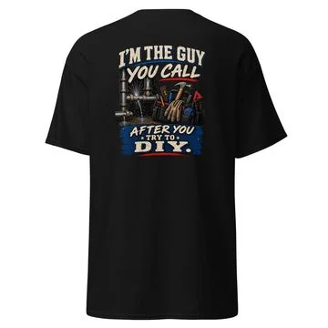 I'm The Guy You Call After You Try To DIY Tee