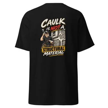 Caulk Is Not A Structural Material Tee