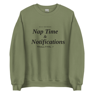 Nap Time & Notifications (Sweatshirt)