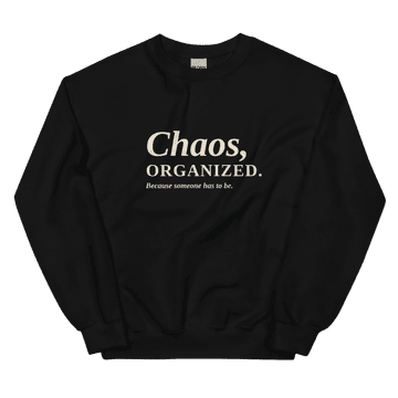 Chaos Organized (Sweatshirt)
