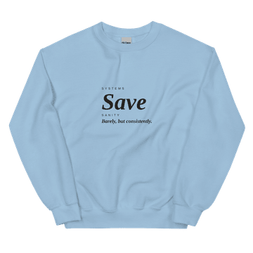 Systems Save Sanity (Sweatshirt)