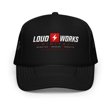 Loud Works Foam Trucker Hat