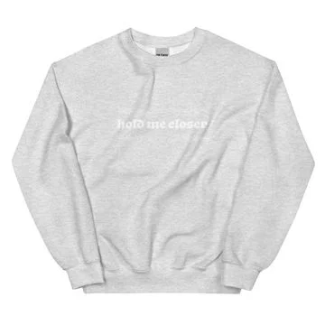 Hold me closer crewneck
