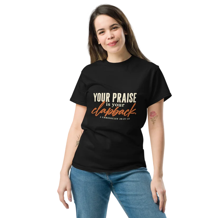 Your Praise Is Your Clapback — Tee