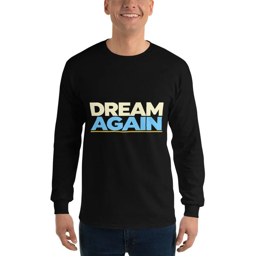 Dream Again — Your Story Is Not Over Long Sleeve